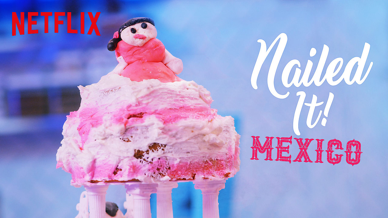 Nailed It! Mexico — Netflix